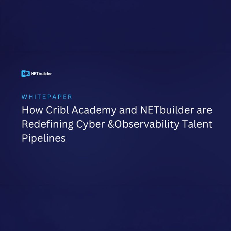 How Cribl Academy and NETbuilder are Redefining Cyber and Observability Talent Pipelines white paper cover